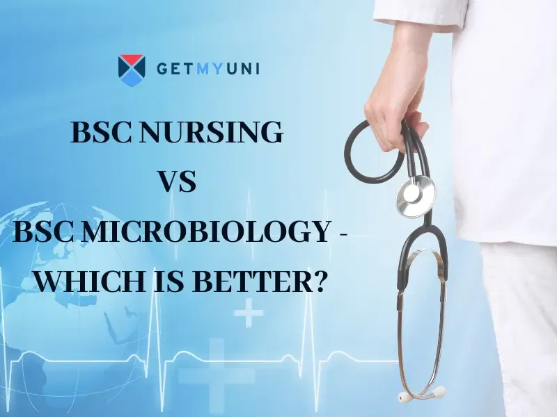 BSc Nursing Vs BSc Microbiology: Admission, Fees, Job Scope, Top Colleges