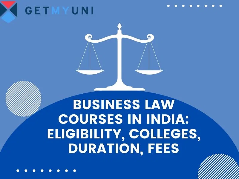 Business Law Courses in India: Eligibility, Colleges, Duration, Fees