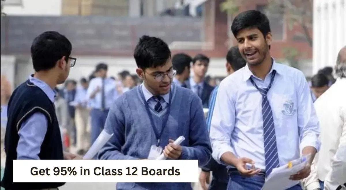 How to get 95% in Class 12 Boards (PCM/PCB/Commerce) in 60 days?