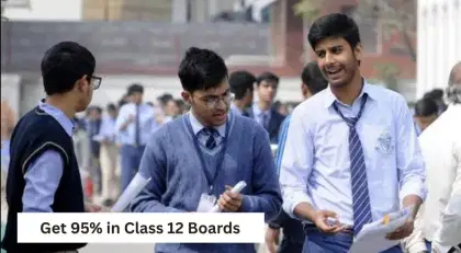 How to get 95% in Class 12 Boards (PCM/PCB/Commerce) in 60 days?