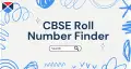 CBSE Roll Number Finder 2026: Find Class 10th & 12th Roll Number