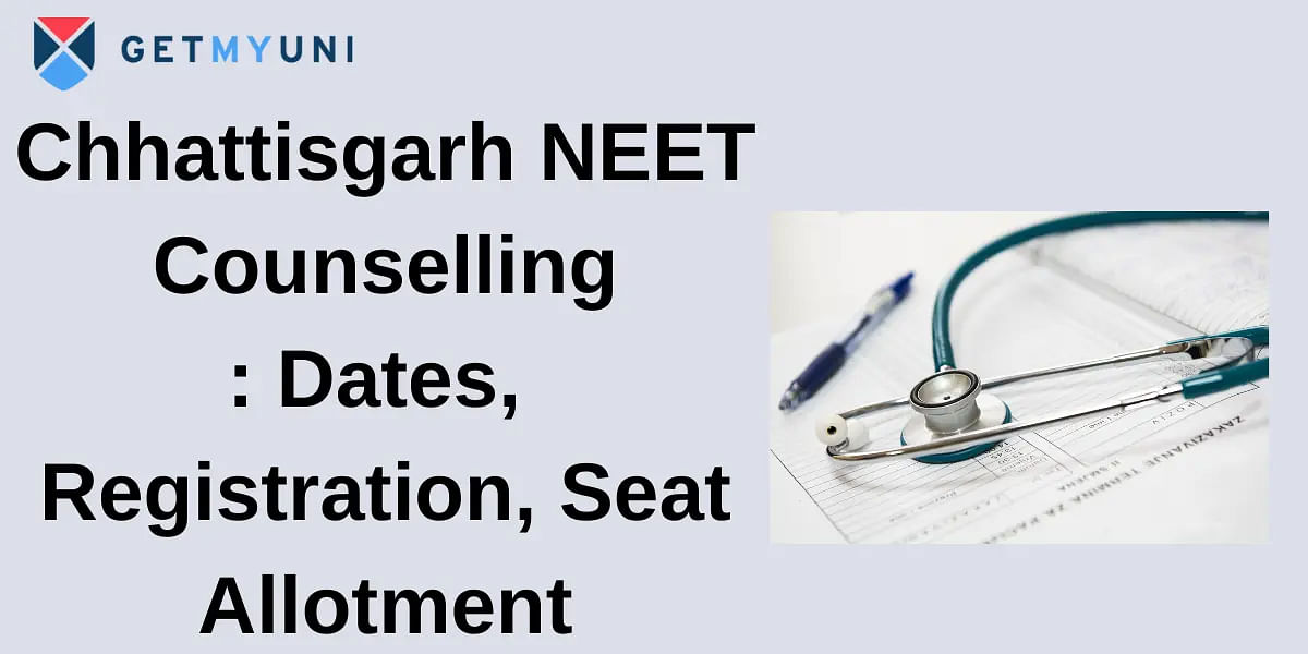 Chhattisgarh NEET Counselling 2024: Dates, Registration, Seat Allotment