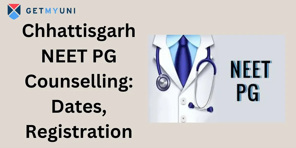 Chhattisgarh NEET PG Counselling 2024: Dates, Registration