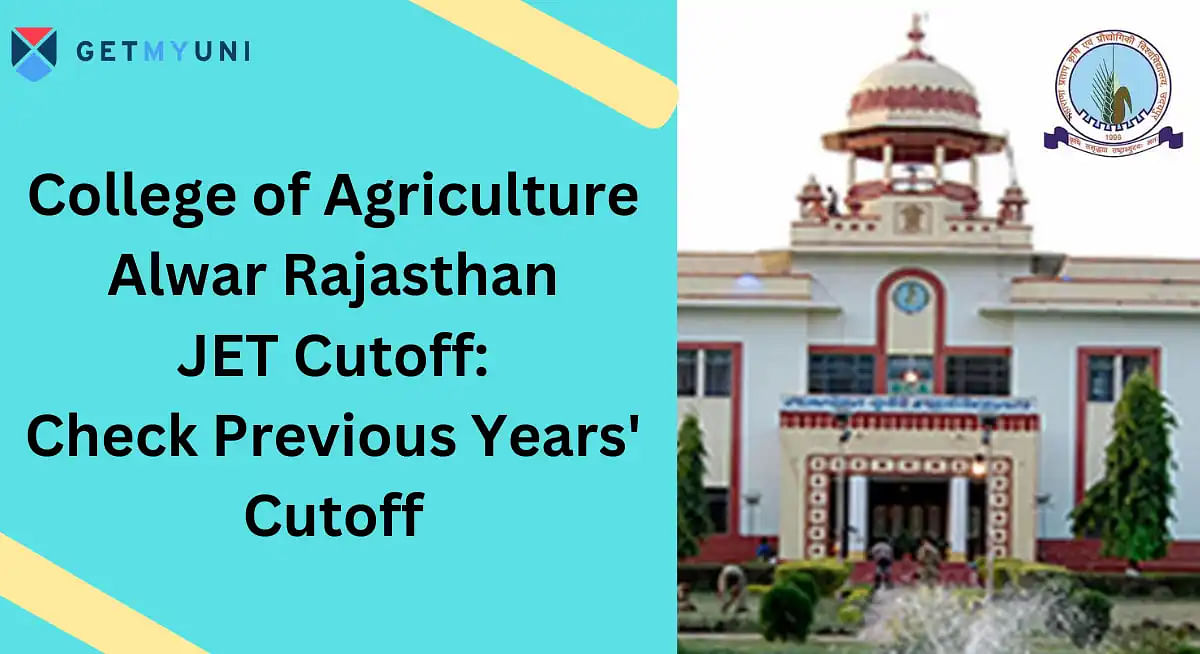 College of Agriculture Alwar Rajasthan JET Cutoff: Check Previous Years' Cutoff
