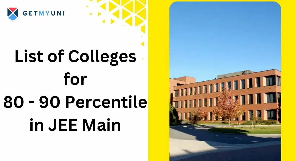 List of Colleges for 80-90 Percentile in JEE Mains 2025