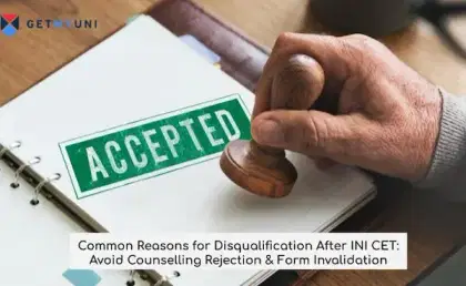 Common Reasons for Disqualification After INI CET: Avoid Counselling Rejection & Form Invalidation