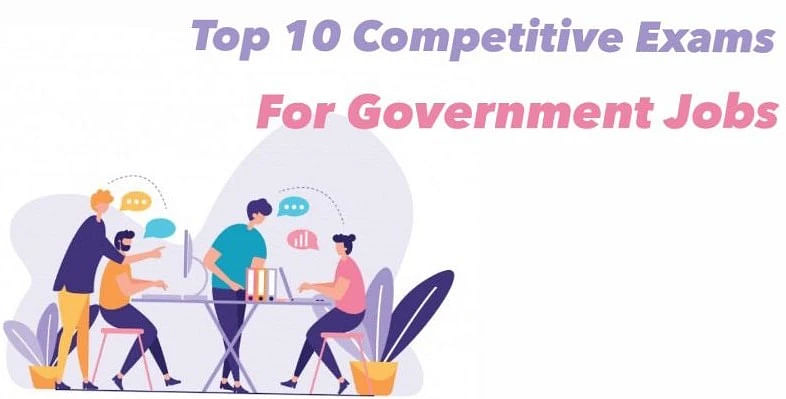 List of Top 10 Competitive Exams for Government Jobs