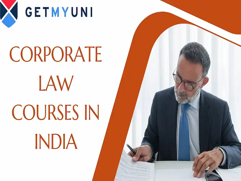 Corporate Law Courses in India: Eligibility, Admissions, Duration, Colleges