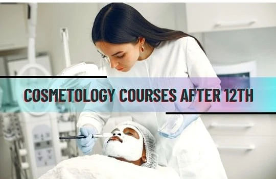 Cosmetology Courses after 12th: Admission, Job Scope, Top Colleges