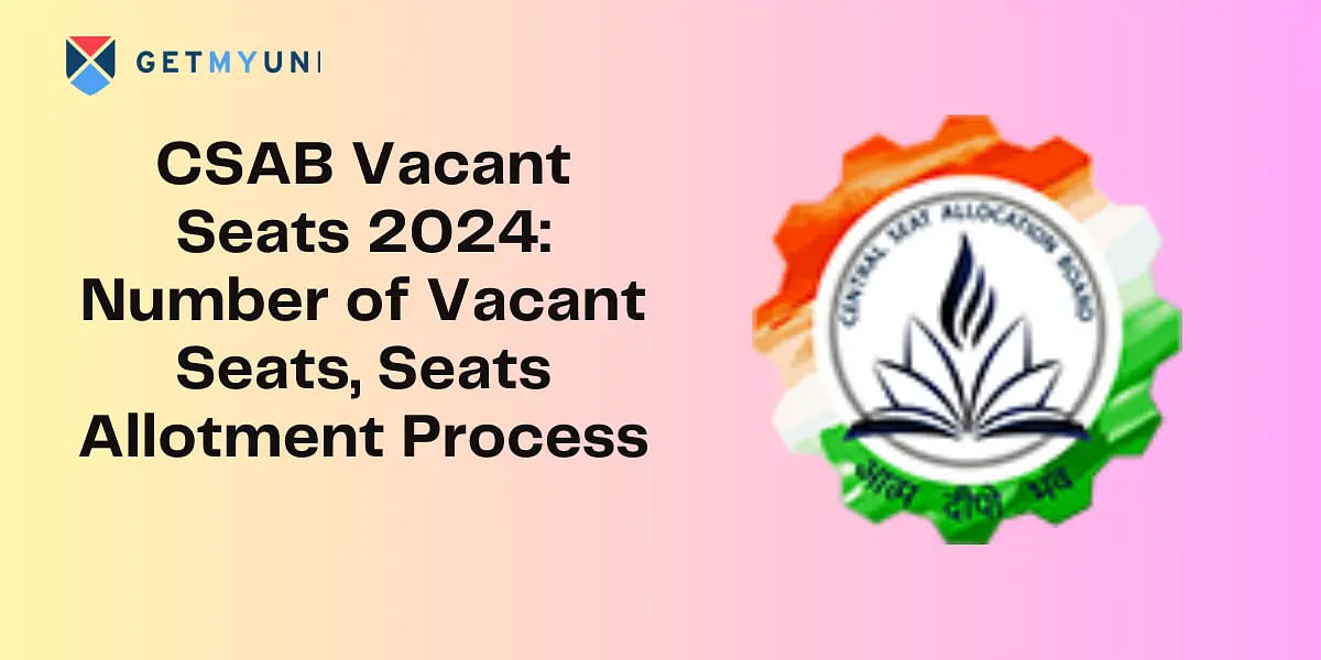 CSAB Vacant Seats 2024: Number of Vacant Seats, Seats Allotment Process
