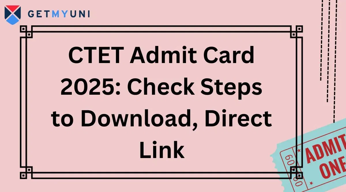 CTET Admit Card 2025 (February): Check Steps to Download, Direct Link