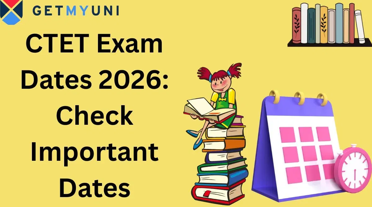 CTET Exam Dates 2026 (Out): Check Important Dates, Notification (Out), Application Form (Closed), Admit Card