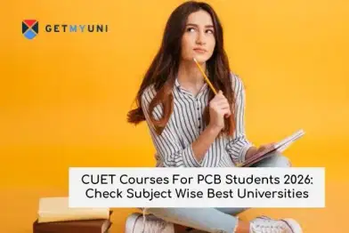 CUET Courses For PCB Students 2026: Check Subject Wise Best Universities