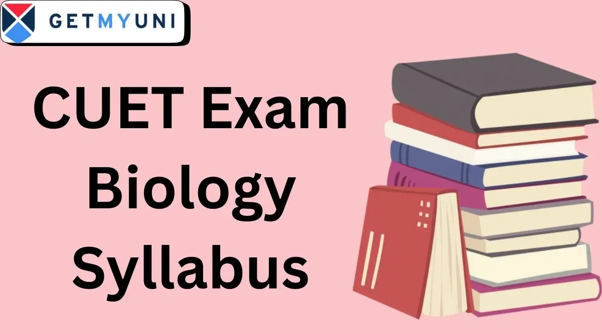 CUET Biology Syllabus: Check Direct Link, Chapter-Wise Detailed Topics