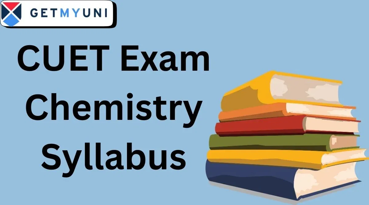 CUET Chemistry Syllabus: Check Direct Link, Chapter-Wise Detailed Topics