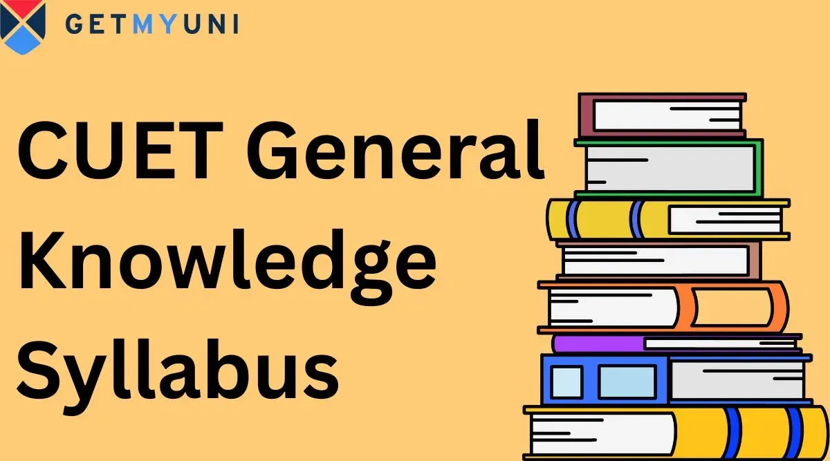 CUET General Knowledge Syllabus: Check Direct Link, Chapter-Wise Detailed Topics