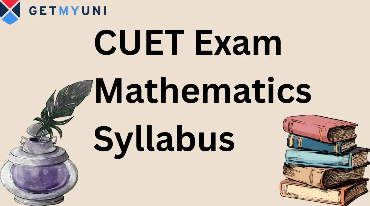 CUET Mathematics Syllabus: Check Direct Link, Chapter-Wise Detailed Topics
