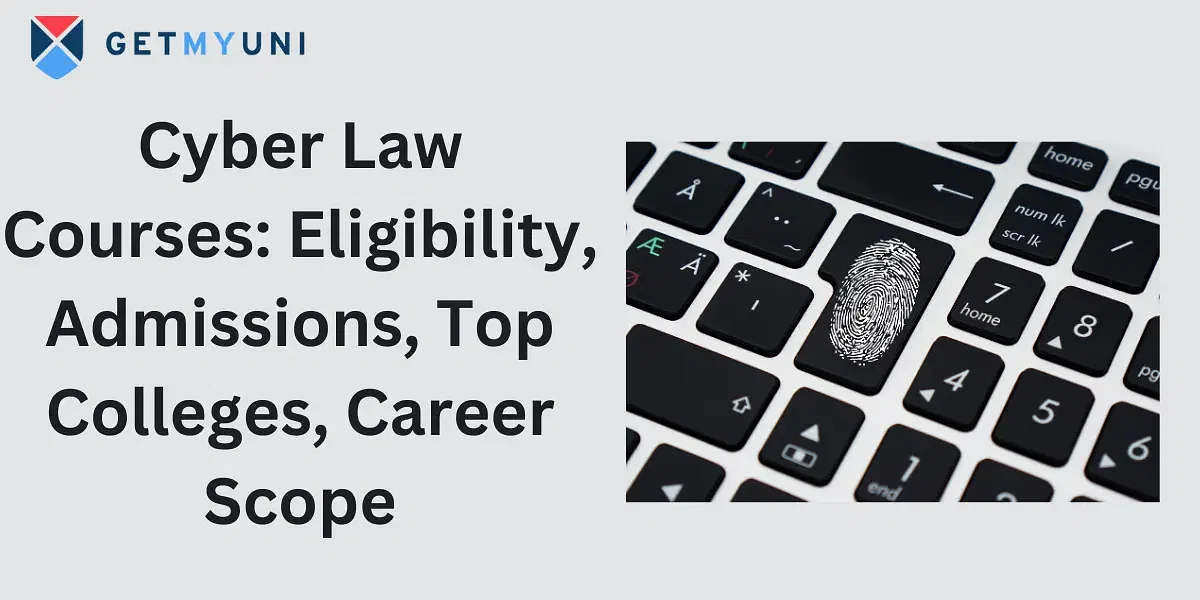 Cyber Law Courses: Eligibility, Admissions, Top Colleges, Career Scope