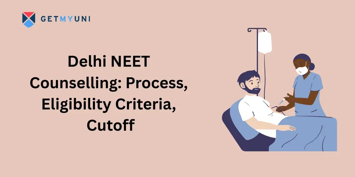 Delhi NEET Counselling 2025: Process, Eligibility Criteria, Cutoff