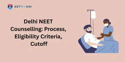Delhi NEET Counselling 2025: Process, Eligibility Criteria, Cutoff