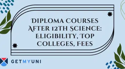 Diploma Courses After 12th Science: Eligibility, Top Colleges, Fees