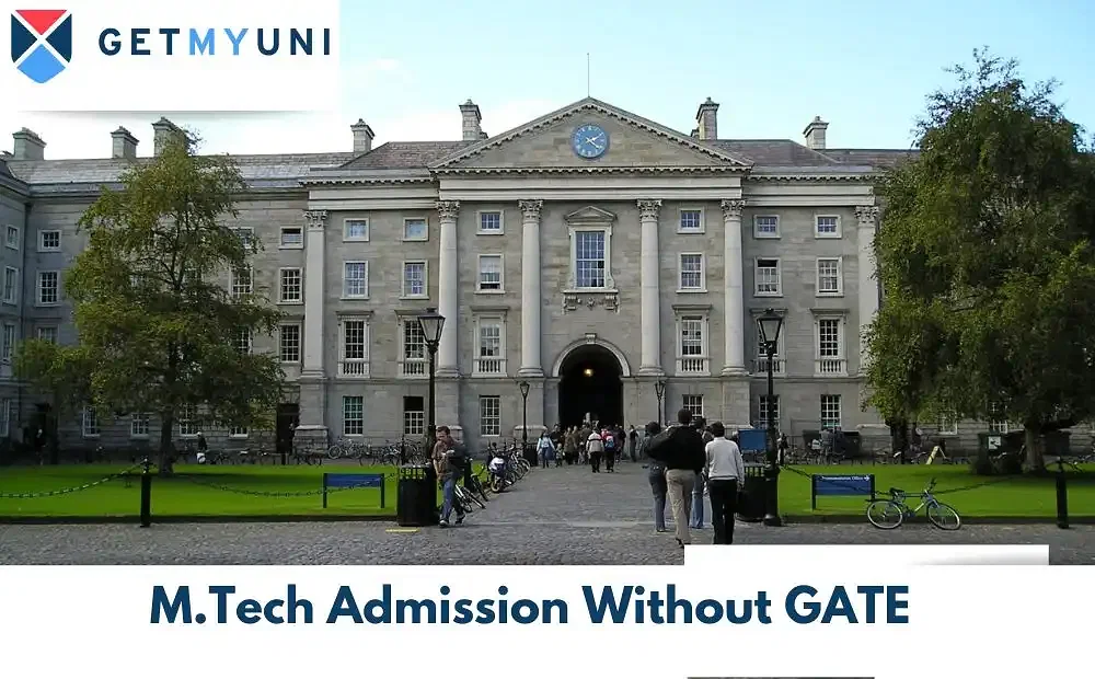 M.Tech Admission Without GATE 2025: Get Admission in NITs, IITs, Top Colleges