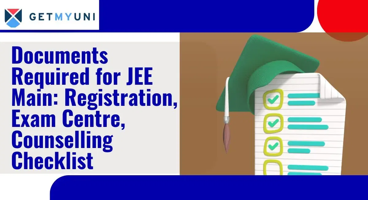 Documents Required for JEE Main 2026: Registration, Exam Centre, Counselling Checklist