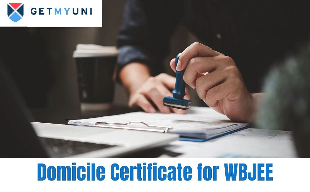 Domicile Certificate for WBJEE 2024: Steps to Fill and Submit