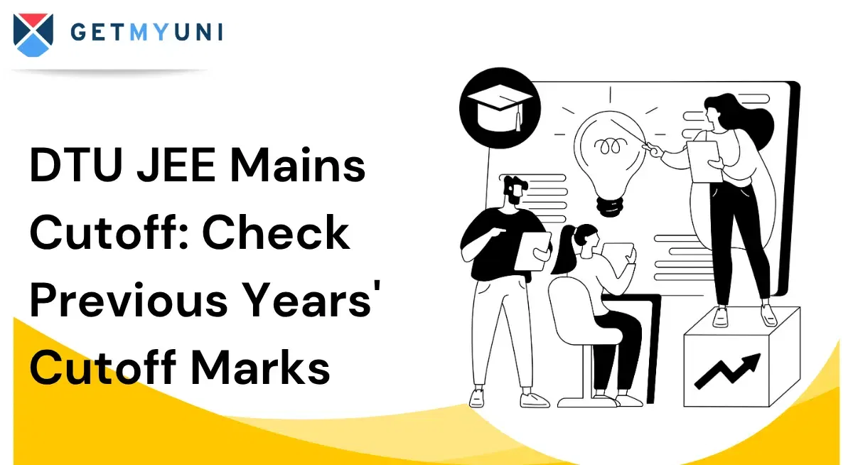 DTU JEE Mains Cutoff 2026: Check Previous Years (2025, 2024, 2023, 2022) Cutoff Marks