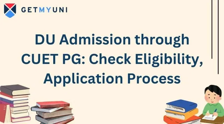 DU Admission through CUET PG 2026: Eligibility Criteria, Application Process, Merit and Cutoff