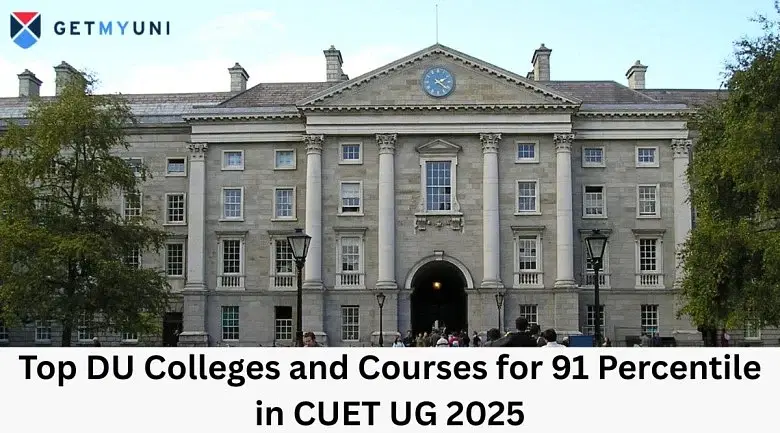 List of Expected DU Colleges and Courses for 91 Percentile in CUET UG 2025