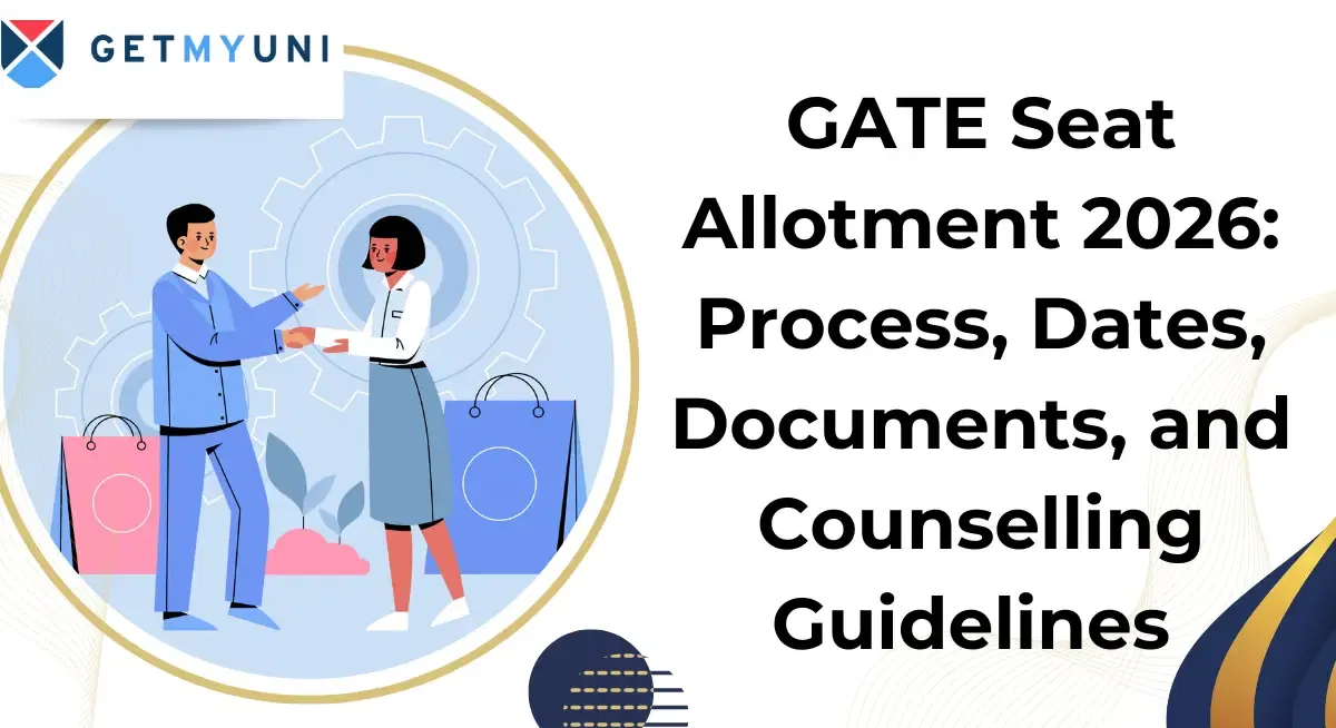 GATE Seat Allotment 2026: Process, Dates, Documents, and Counselling Guidelines