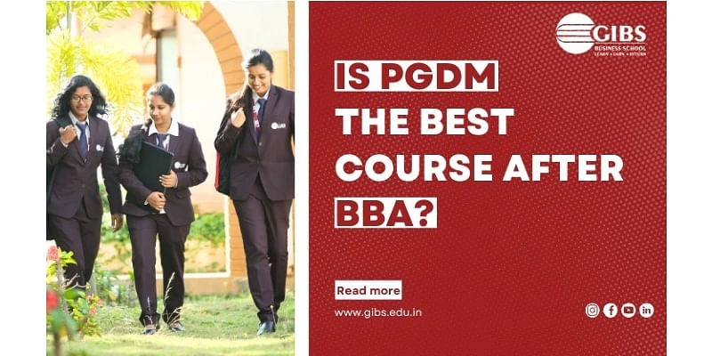 Shaping Your Future: PGDM – The Best Course After BBA at GIBS