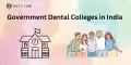 Government Dental Colleges in India 2025: Seats, Eligibility, Admission