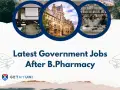 Latest Government Jobs After B.Pharmacy 2026: Openings, Salary