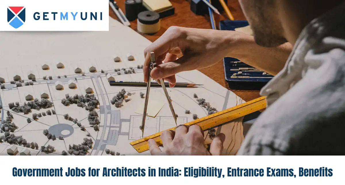 Government Jobs for Architects in India 2024: Eligibility, Entrance Exams, Benefits