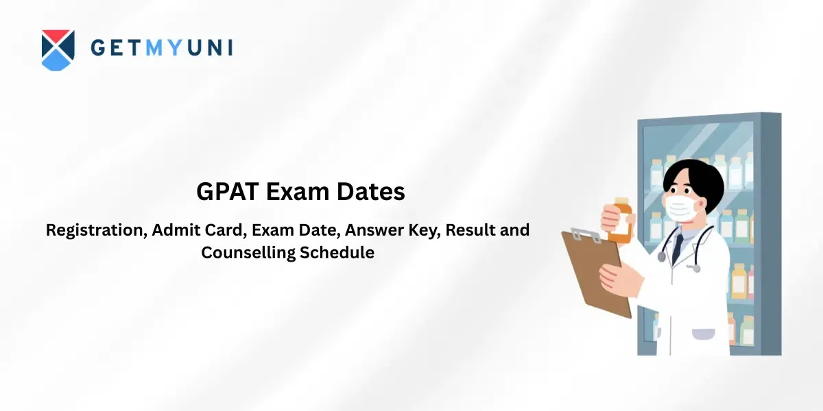GPAT Exam Dates 2026: Registration, Admit Card, Exam Date, Answer Key, Result and Counselling Schedule