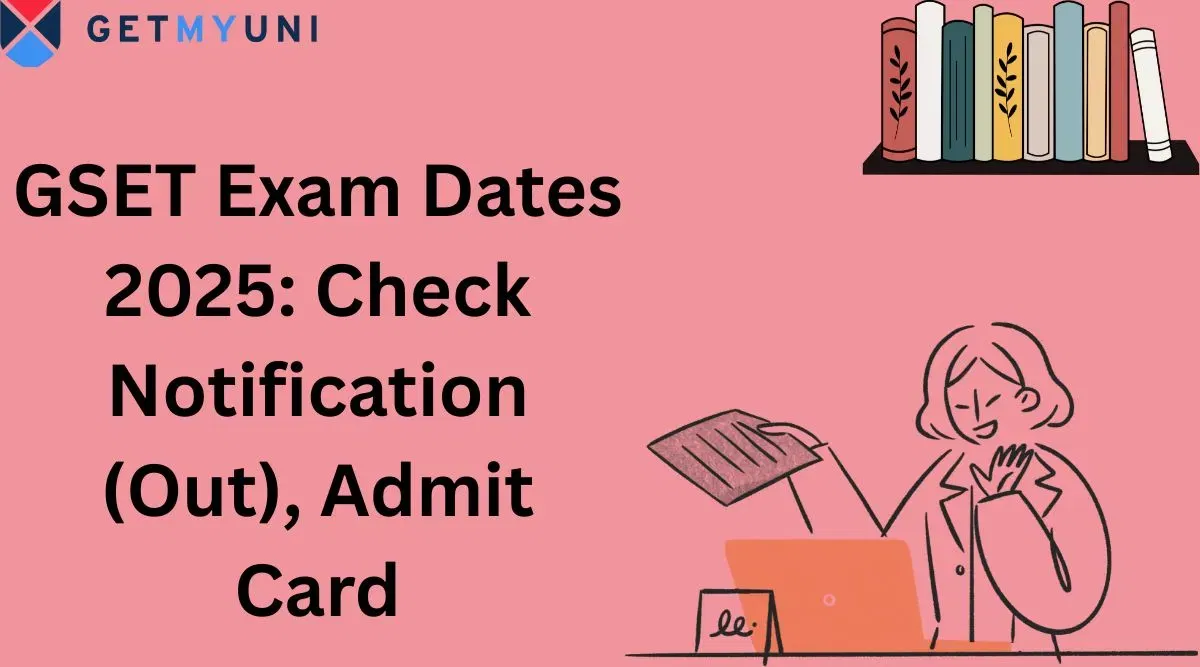 GSET Exam Dates 2025: Check Important Dates, Notification (Out), Admit Card (Out)