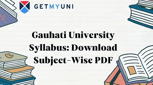 Gauhati University Syllabus 2024: Download Subject-Wise PDF