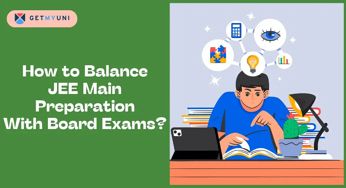 How to Balance JEE Main Preparation With Board Exams? Detailed Study Schedule