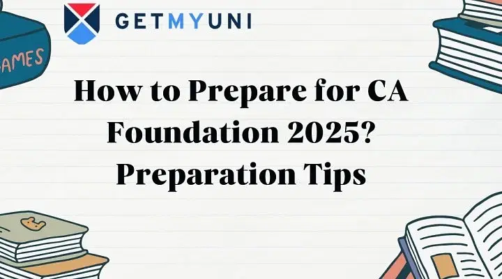 How to Prepare for CA Foundation 2025? Preparation Tips