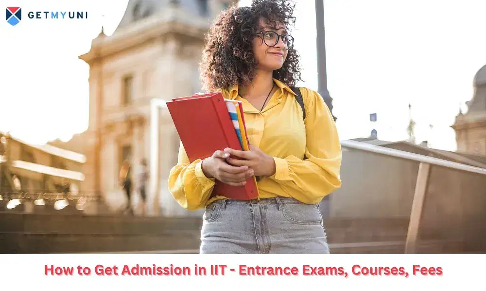 How to Get Admission in IIT - Entrance Exams, Courses, Fees