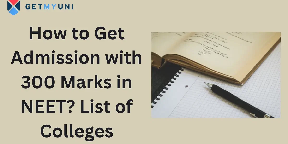 How to Get Admission with 300 Marks in NEET? List of Colleges