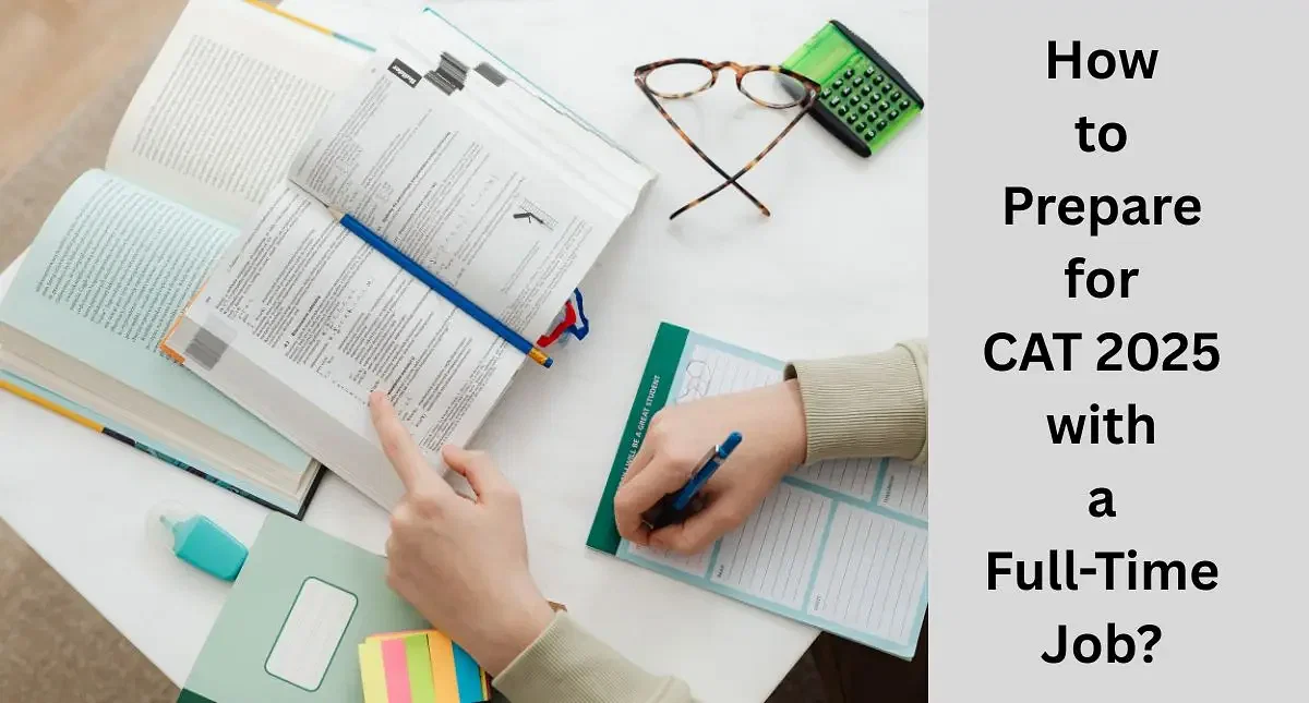 How to Prepare for CAT 2025 with a Full-time Job?
