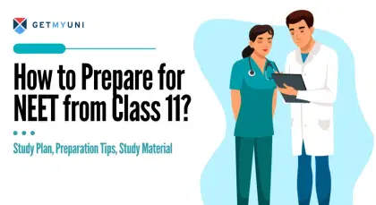 How to Prepare for NEET from Class 11? Study Plan, Preparation Tips, Study Material