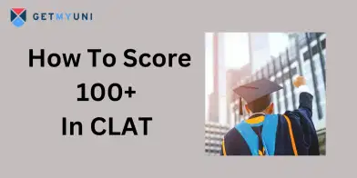 How To Score 100+ In CLAT? Tips &Tricks