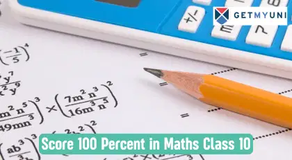 How To Score 100 in Maths Class 10 Exams?