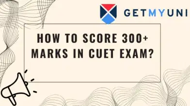How to Score 300+ Marks in CUET 2026 Exam?