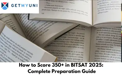 How to Score 350+ in BITSAT 2025: Complete Preparation Guide