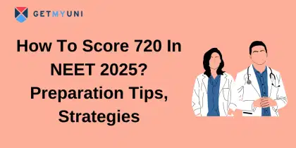 How To Score 720 In NEET 2025? Preparation Tips, Strategies